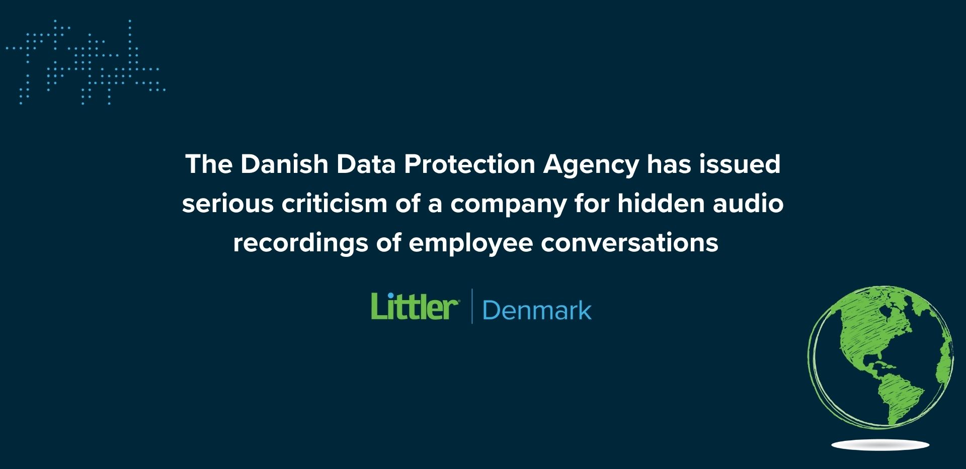 Datatilsynet udtaler alvorlig kritik af virksomhed for skjulte lydoptagelser af medarbejdersamtaler
